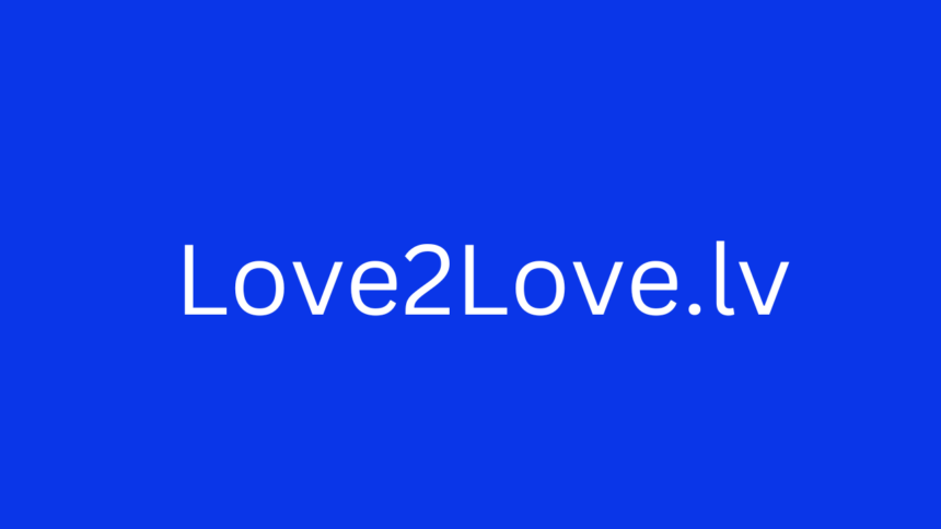 What Is Love2Love.lv and How Does It Work?