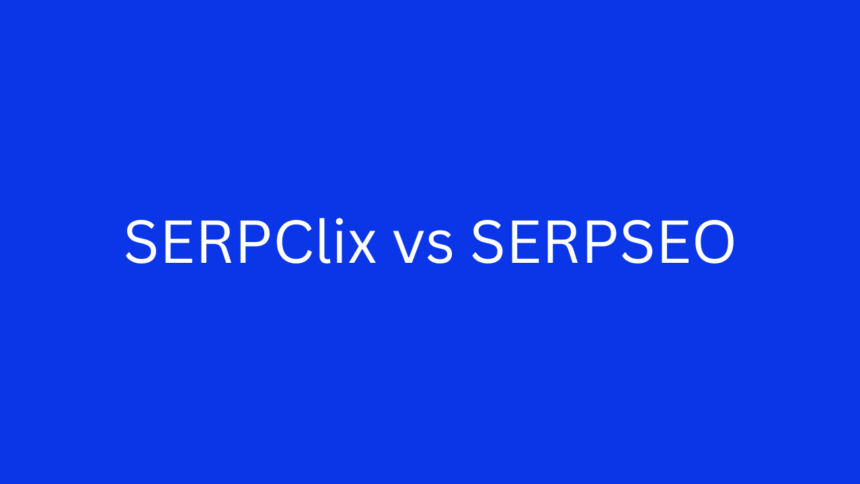 A Comprehensive Guide to SERPClix vs SERPSEO